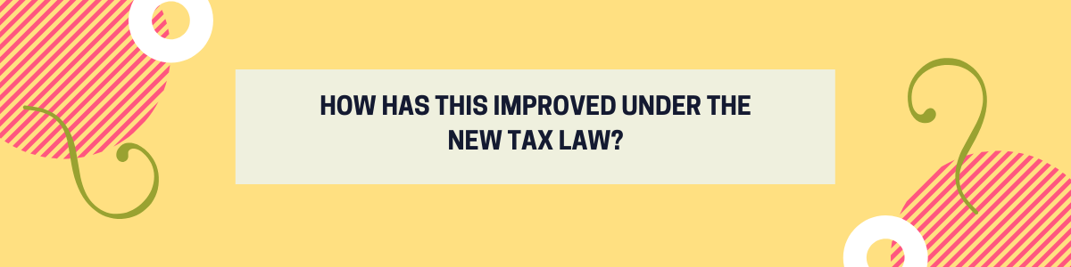How Has This Improved Under the New Tax Law?