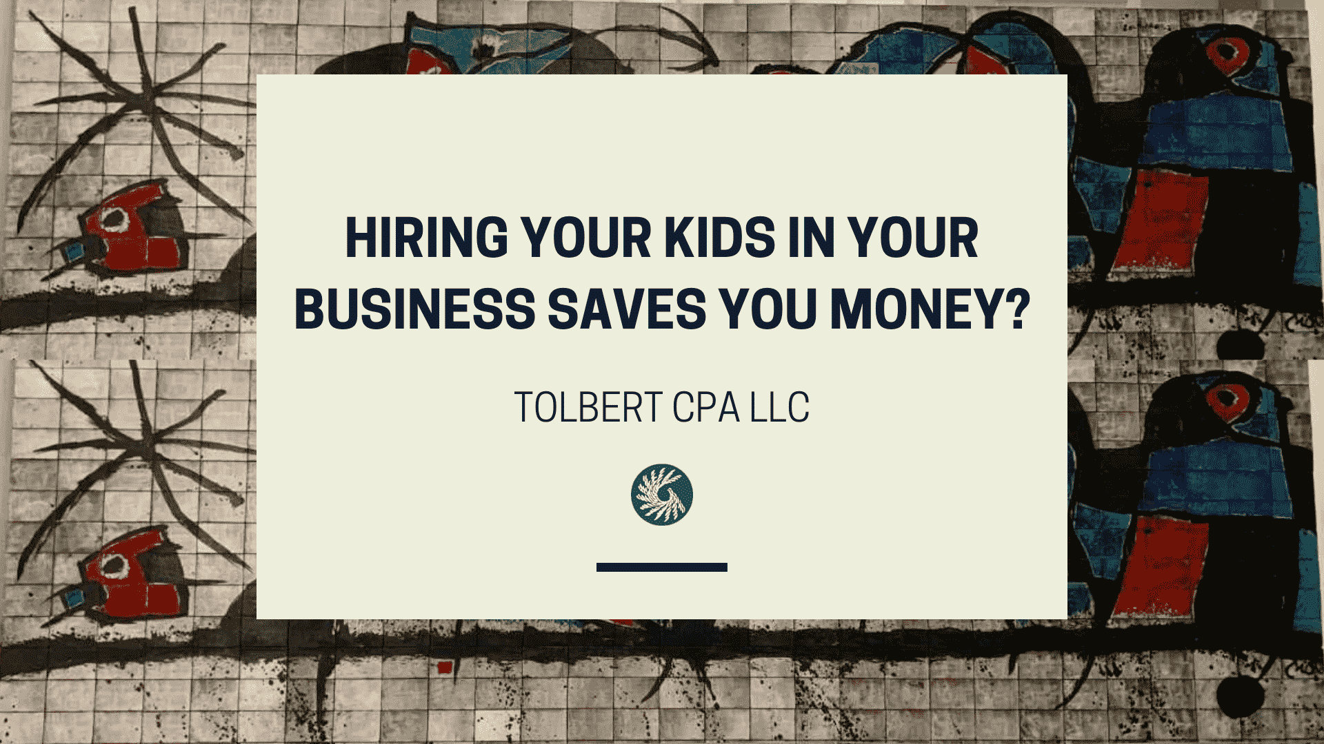 Hiring Your Kids In Your Business Saves You Money